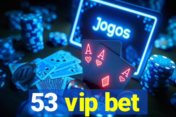 53 vip bet